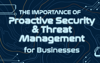 The Importance of Proactive Security & Threat Management for Businesses